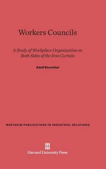 Hardcover Workers Councils: A Study of Workplace Organization on Both Sides of the Iron Curtain Book