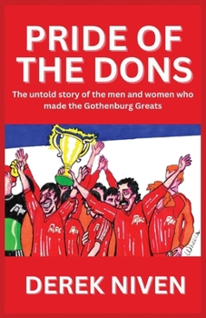 Paperback Pride of the Dons: The untold story of the men and women who made the Gothenburg Greats Book