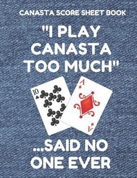 Canasta Score Sheet Book: Scorebook of 100 Score Sheet Pages for Canasta Games (Includes Both American and Classic Rules), 8.5 by 11 Inches, Funny Too Much Denim Cover