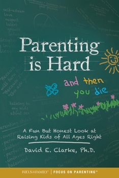 Paperback Parenting Is Hard and Then You Die: A Fun But Honest Look at Raising Kids of All Ages Right Book