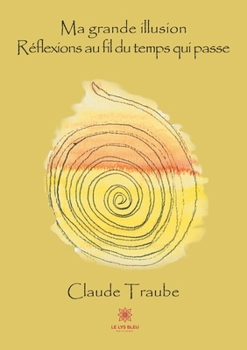 Paperback Ma grande illusion: Réflexions au fil du temps qui passe [French] Book