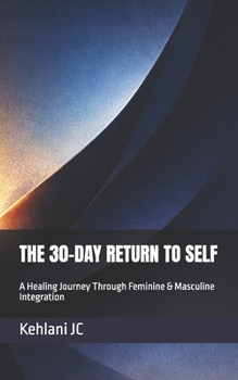 Paperback The 30-Day Return to Self: A Healing Journey Through Feminine & Masculine Integration Book