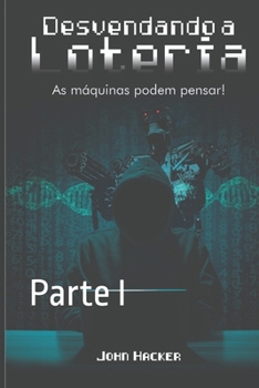 Paperback Desvendando a Loteria - Parte I: As máquinas podem pensar! [Portuguese] Book