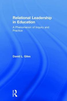 Hardcover Relational Leadership in Education: A Phenomenon of Inquiry and Practice Book