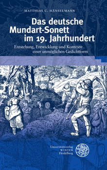 Hardcover Das Deutsche Mundart-Sonett Im 19. Jahrhundert: Entstehung, Entwicklung Und Kontexte Einer Unmoglichen Gedichtform [German] Book