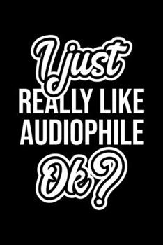 I Just Really Like Audiophile Ok?: Christmas Gift for Audiophile lover Funny Audiophile Journal Nice 2019 Christmas Present for Audiophile 6x9inch 120 pages