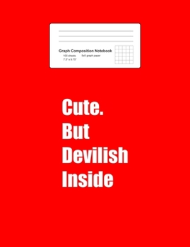 Graph Composition Notebook: Cute But Devilish Inside Funny Sayings Quotes Women Gift -  Red Math, Physics, Science Exercise Book - 5x5 Graph Paper - ... Teens, Boys, Girls - 7.5"x9.75" 100 pages