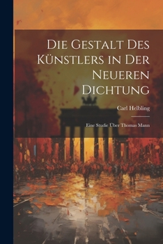 Paperback Die Gestalt des Künstlers in der neueren Dichtung; eine Studie über Thomas Mann [German] Book