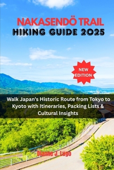 Nakasendö Trail Hiking Guide 2025: Walk Japan's Historic Route from Tokyo to Kyoto with Itineraries, Packing Lists & Cultural Insights