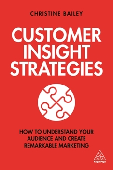 Paperback Customer Insight Strategies: How to Understand Your Audience and Create Remarkable Marketing Book