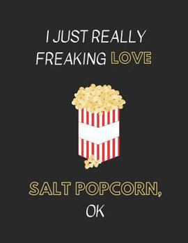 Paperback I Just Really Freaking Love Salt Popcorn, Ok: Customized Notebook Pad Book