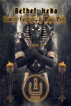 Bethet Heka- Grimoire Egyptien de Magie Noire (French Edition)
