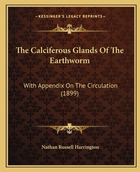 Paperback The Calciferous Glands Of The Earthworm: With Appendix On The Circulation (1899) Book
