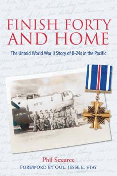 Hardcover Finish Forty and Home: The Untold WWII Story of B-24s in the Pacific Book