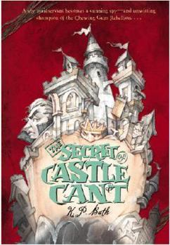 Paperback The Secret of Castle Cant: Being an Account of the Remarkable Adventures of Lucy Wickwright, Maidservant and Spy Book