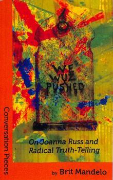 Paperback We Wuz Pushed: On Joanna Russ and Radical Truth-Telling (Conversation Pieces) Book