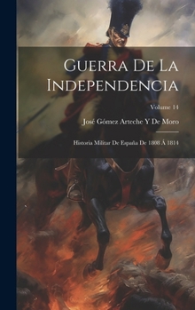 Hardcover Guerra De La Independencia: Historia Militar De España De 1808 Á 1814; Volume 14 [Spanish] Book