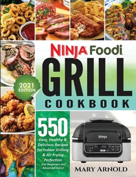 Paperback Ninja Foodi Grill Cookbook: 550 Easy, Healthy & Delicious Recipes for Indoor Grilling and Air Frying Perfection (for Beginners and Advanced Users) Book
