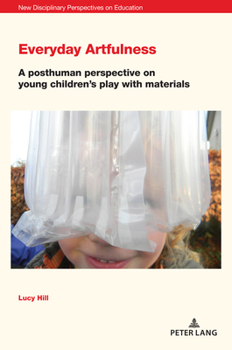 Paperback Everyday Artfulness: A posthuman perspective on young children's play with materials Book