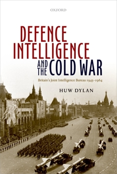 Hardcover Defence Intelligence and the Cold War: Britain's Joint Intelligence Bureau 1945-1964 Book