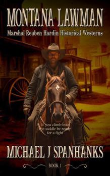 Montana Lawman: Marshal Reuben Hardin Historical Westerns