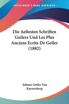 Paperback Die Aeltesten Schriften Geilers Und Les Plus Anciens Ecrits De Geiler (1882) [German] Book