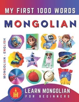 Paperback Learn Mongolian for Beginners, My First 1000 Words: Bilingual Mongolian - English Language Learning Book for Kids & Adults Book