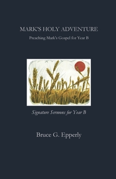 Paperback Mark's Holy Adventure: Preaching Mark's Gospel for Year B Book