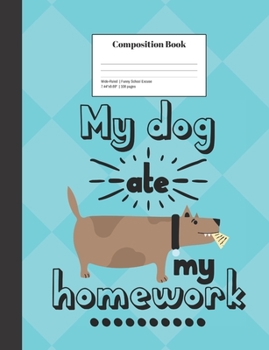 Paperback Composition Book Wide-Ruled My Dog Ate My Homework Funny School Excuse: Class Notebook for Study Notes and Writing Assignments Book