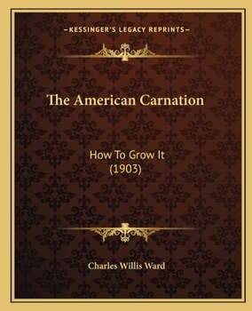 Paperback The American Carnation: How To Grow It (1903) Book