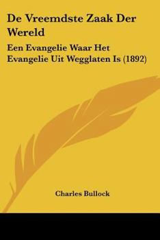 Paperback De Vreemdste Zaak Der Wereld: Een Evangelie Waar Het Evangelie Uit Wegglaten Is (1892) [Chinese] Book