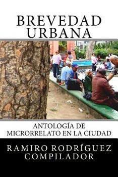 Brevedad Urbana: Antolog�a de Microrrelato En La Ciudad