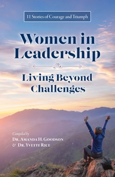 Paperback Women in Leadership - Living Beyond Challenges: 11 Stories of Courage and Triumph Book