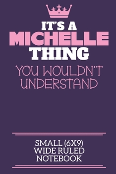 Paperback It's A Michelle Thing You Wouldn't Understand Small (6x9) Wide Ruled Notebook: A cute notebook or notepad to write in for any book lovers, doodle writ Book
