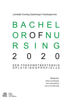 Paperback Bachelor of Nursing 2020: Een Toekomstbestendig Opleidingsprofiel 4.0 [Dutch] Book