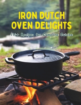 Paperback Iron Dutch Oven Delights: 110+ Recipes for Campfire Cuisine Book