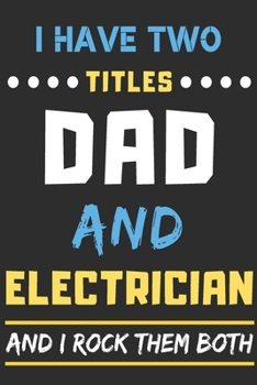 Paperback I Have Two Titles Dad And Electrician And I Rock Them Both: lined notebook, funny Electrician gift Book