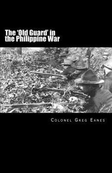 Paperback The 'Old Guard' in the Philippine War: A Combat Chronicle Book