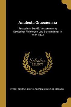 Paperback Analecta Graeciensia: Festschrift Zur 42. Versammlung Deutscher Philologen Und Schulmänner in Wien 1893 [German] Book