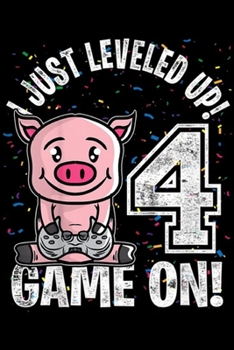 I just leveled up! 4 game on!: Kids 4 Years Old 4th Birthday Farm Pig Boy Girl Gifts Video Game  Journal/Notebook Blank Lined Ruled 6x9 100 Pages
