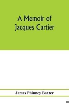 Paperback A memoir of Jacques Cartier, sieur de Limoilou, his voyages to the St. Lawrence, a bibliography and a facsimile of the manuscript of 1534 Book