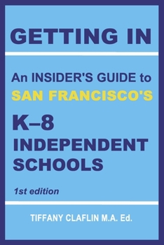Paperback Getting in: An Insider's Guide to San Francisco's K-8 Independent Schools Volume 1 Book