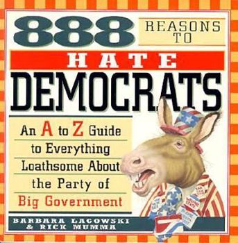 Paperback 888 Reasons to Hate Democrats: A to Z Guide to Everything Loathsome about the Party of Big Gover Book