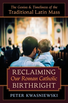 Paperback Reclaiming Our Roman Catholic Birthright: The Genius and Timeliness of the Traditional Latin Mass Book
