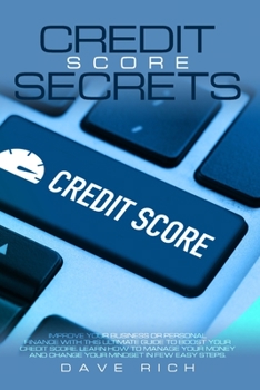 Paperback Credit Score Secrets: Improve Your Business or Personal Finance with This Ultimate Guide to Boost Your Credit Score. Learn How to Manage You Book