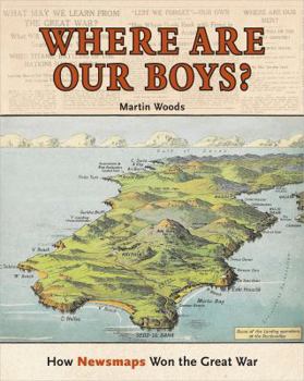 Paperback Where are Our Boys? How Newsmaps Won the Great War Book