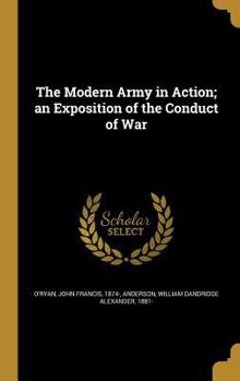 Hardcover The Modern Army in Action; an Exposition of the Conduct of War Book