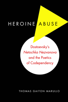 Paperback Heroine Abuse: Dostoevsky's Netochka Nezvanova and the Poetics of Codependency Book