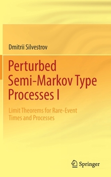 Hardcover Perturbed Semi-Markov Type Processes I: Limit Theorems for Rare-Event Times and Processes Book