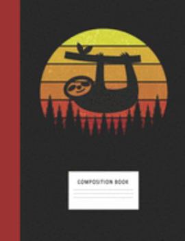 Composition Book: Sloth 200 Wide Ruled Lined Pages Retro Vintage Sunset Classic Notebook, Writing Pad & Practice Journal | Assignments, Class Notes, ... Organizer, Homeschool, College & University